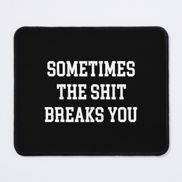 Item preview, Sometimes the Shit Breaks You designed and sold by lucrfts.