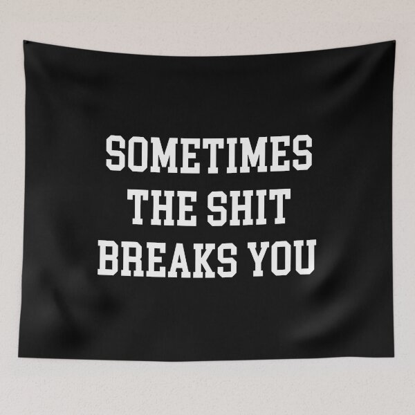 Item preview, Sometimes the Shit Breaks You designed and sold by lucrfts.