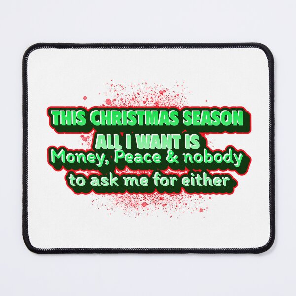 Item preview, This Christmas Season- All I want is Money, Peace & nobody to ask me for either designed and sold by CreationsbYKz.