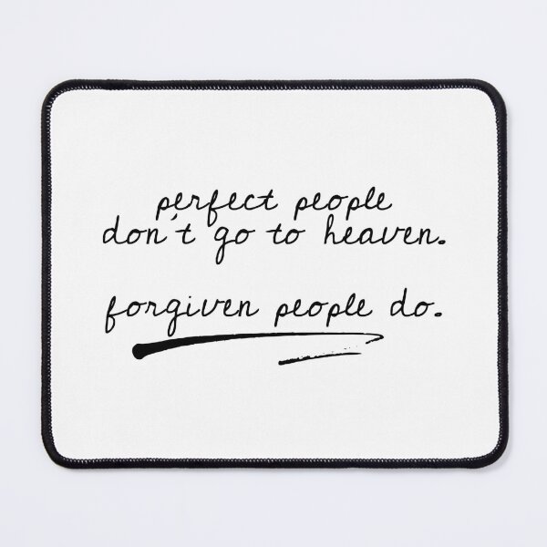 Item preview, perfect people don't go to heaven. forgiven people do. designed and sold by a peace of heaven.