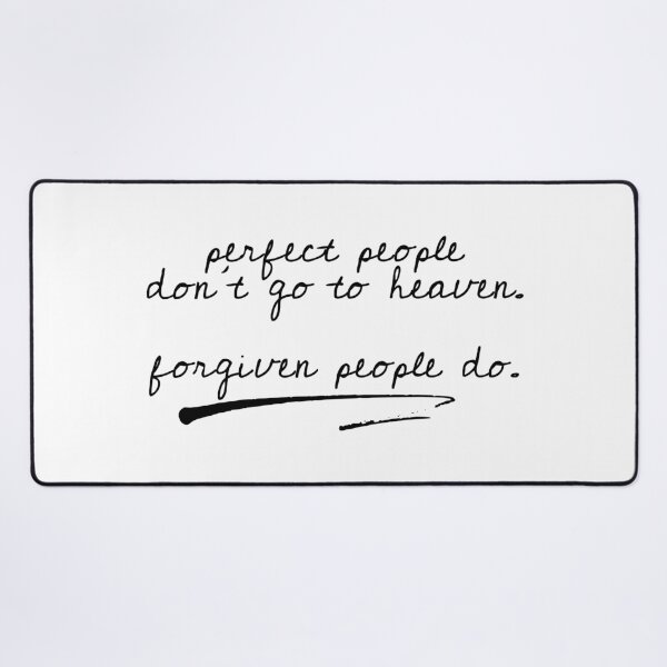 Item preview, perfect people don't go to heaven. forgiven people do. designed and sold by a peace of heaven.