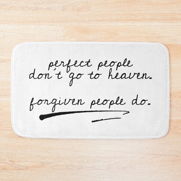 Item preview, perfect people don't go to heaven. forgiven people do. designed and sold by a peace of heaven.