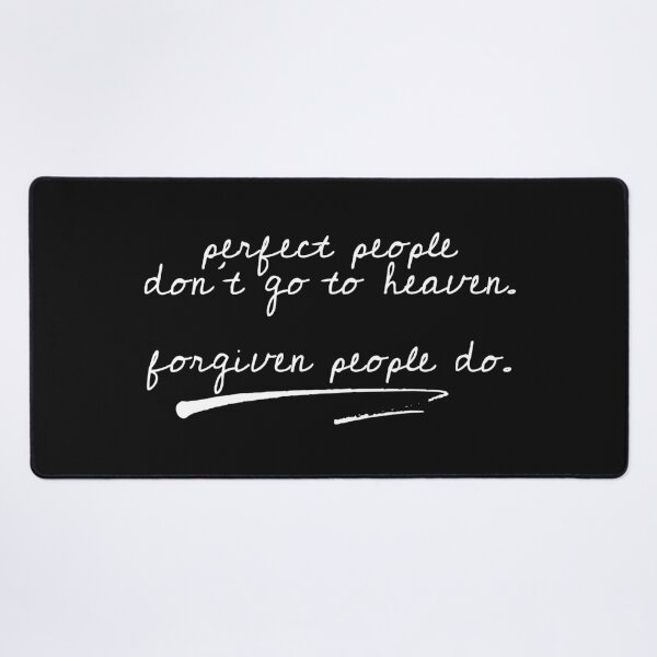 Item preview, perfect people don't go to heaven. forgiven people do. designed and sold by a peace of heaven.