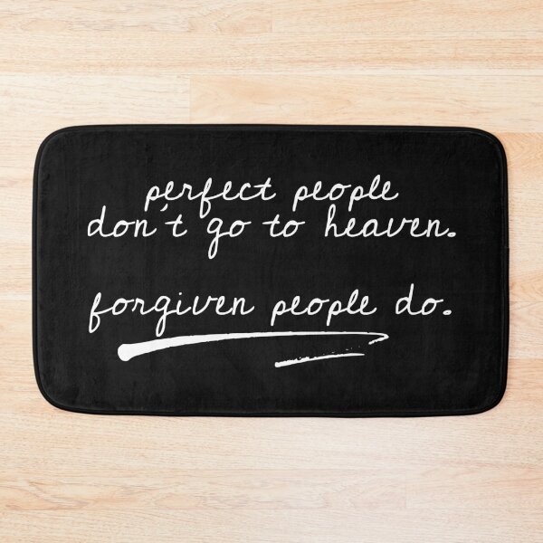 Item preview, perfect people don't go to heaven. forgiven people do. designed and sold by a peace of heaven.