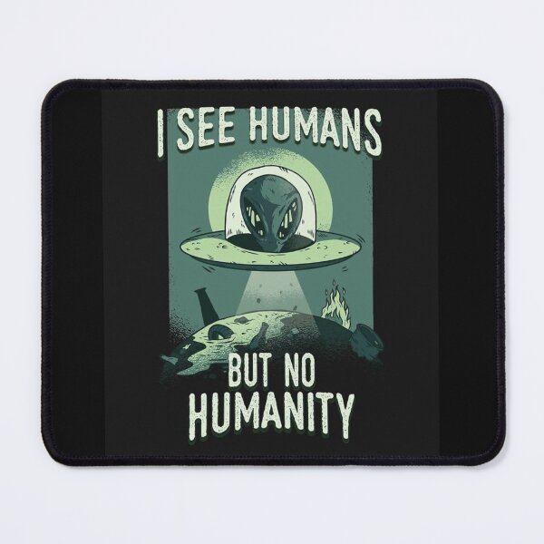Item preview, I See Humans But No Humanity – Alien UFO Dark Humor Design designed and sold by aloksahu123.
