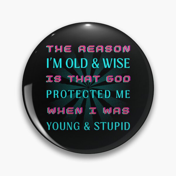 Item preview, The Reason I'm Old and Wise is that God Protected Me when I Was Young & Stupid designed and sold by OreliaSun.