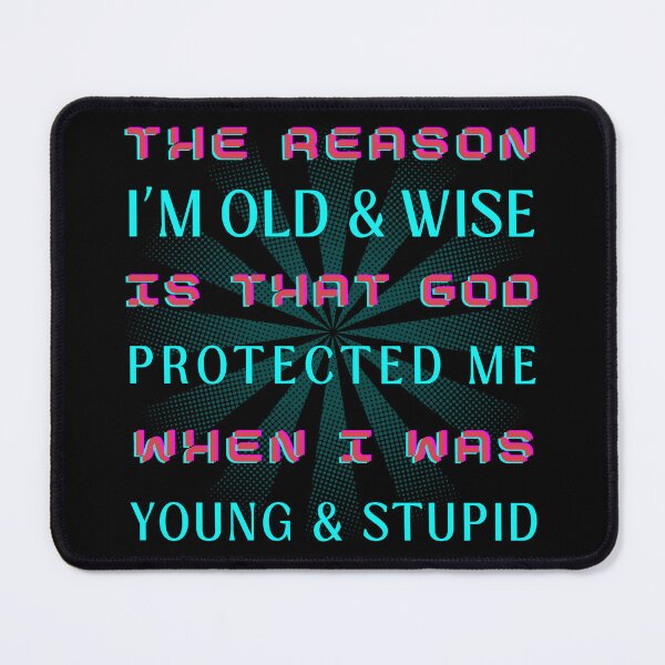 Item preview, The Reason I'm Old and Wise is that God Protected Me when I Was Young & Stupid designed and sold by OreliaSun.