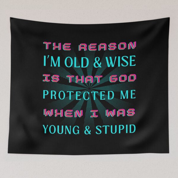 Item preview, The Reason I'm Old and Wise is that God Protected Me when I Was Young & Stupid designed and sold by OreliaSun.