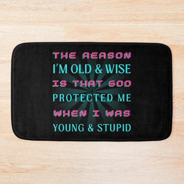 Item preview, The Reason I'm Old and Wise is that God Protected Me when I Was Young & Stupid designed and sold by OreliaSun.