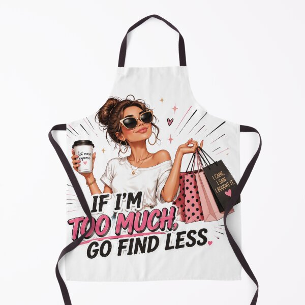 Item preview, If I'm Too Much Go Find Less — Sassy Shopping Confident Woman designed and sold by GeorgyCrafts.
