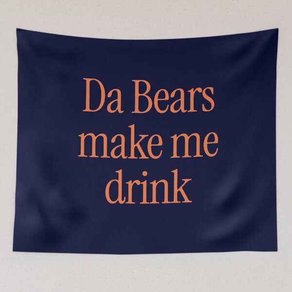 Item preview, Da Bears make me drink designed and sold by Primotees.
