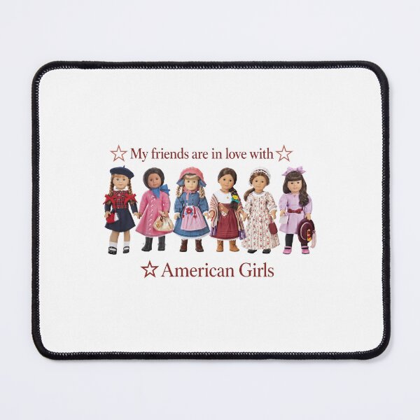 Item preview, My Friends Are In Love With American Girls - American Girl Doll designed and sold by lucrfts.