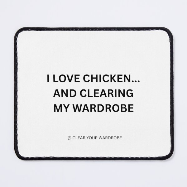 Item preview, I LOVE CHICKEN...AND CLEARING MY WARDROBE designed and sold by ClearYourWardrobe / IsThatBrandon.