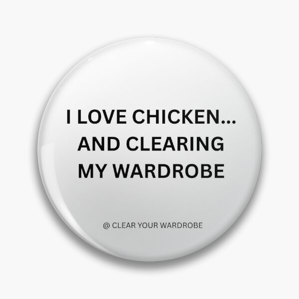 Item preview, I LOVE CHICKEN...AND CLEARING MY WARDROBE designed and sold by ClearYourWardrobe / IsThatBrandon.