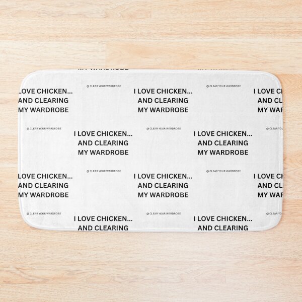 Item preview, I LOVE CHICKEN...AND CLEARING MY WARDROBE designed and sold by ClearYourWardrobe / IsThatBrandon.