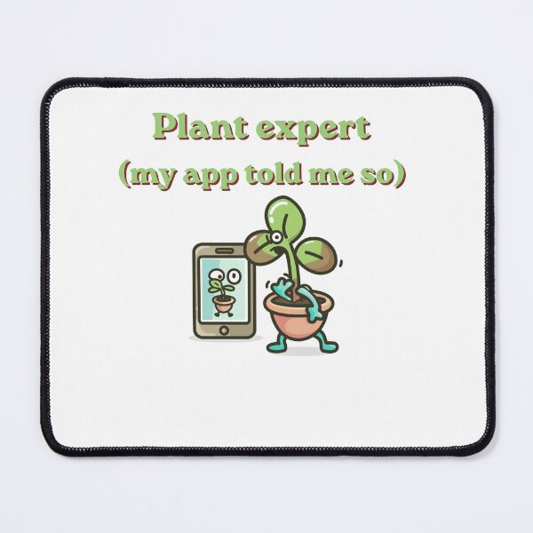 Item preview, Plant Expert My App Told Me So Funny Design designed and sold by FashionDollQtr.