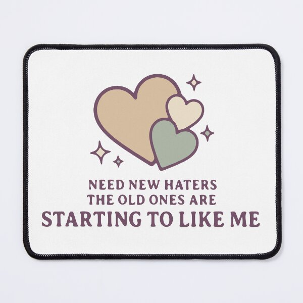 Item preview, Need new haters the old ones are starting to like me - funny sarcastic quote designed and sold by GagShots.