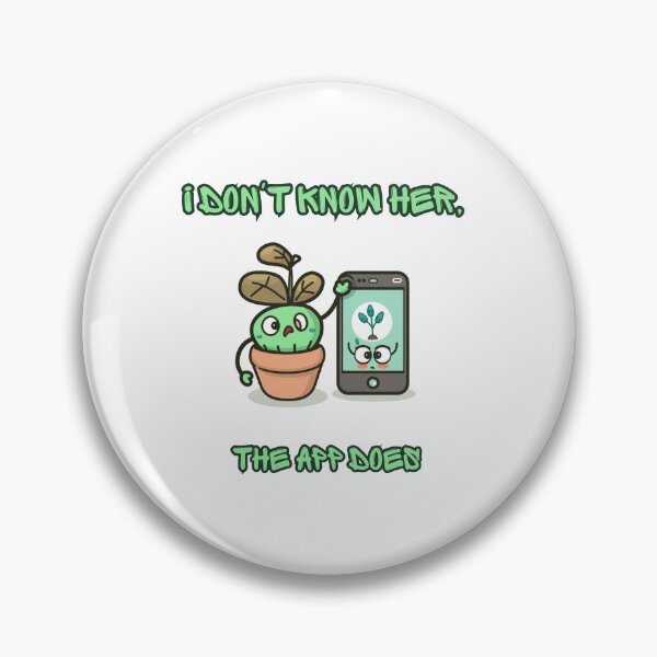 Item preview, I Don't Know Her The App Does Funny Plant Design designed and sold by FashionDollQtr.