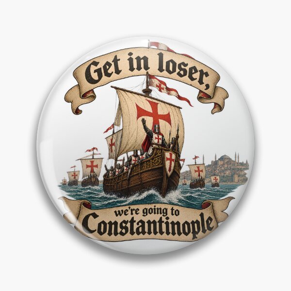 Item preview, Get In Loser We're Going To Constantinople - Funny Crusades Meme designed and sold by Neurospicy Trolls.