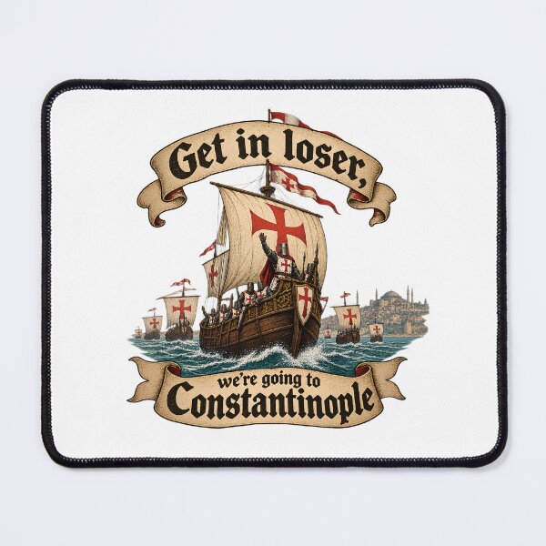 Item preview, Get In Loser We're Going To Constantinople - Funny Crusades Meme designed and sold by Neurospicy Trolls.