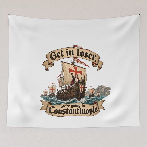 Item preview, Get In Loser We're Going To Constantinople - Funny Crusades Meme designed and sold by Neurospicy Trolls.