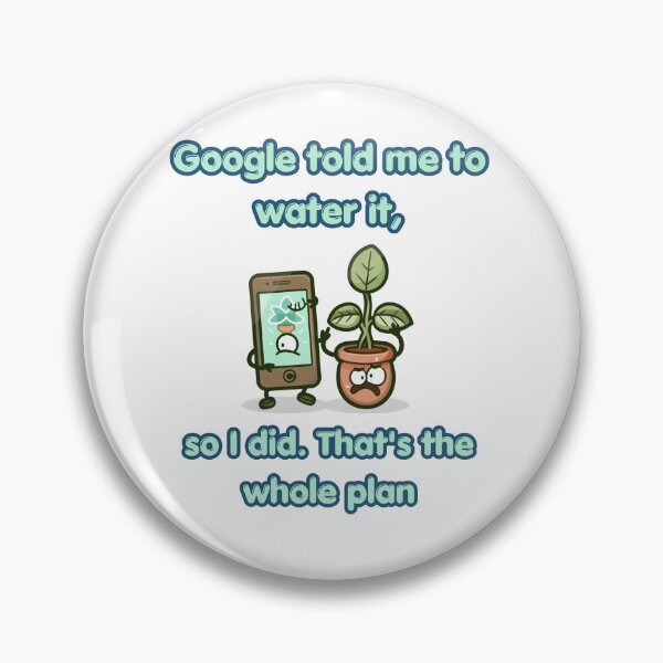 Item preview, Google Told Me To Water It Funny Plant Design designed and sold by FashionDollQtr.