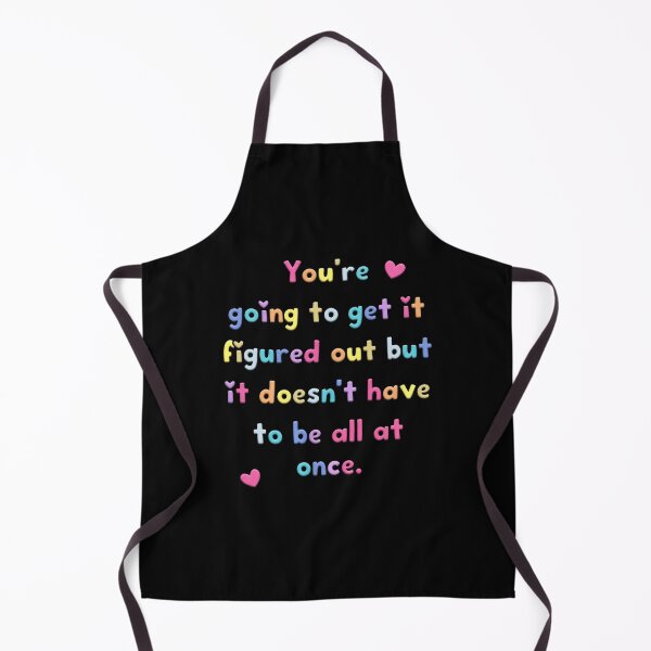 Item preview, You’re Going To Get It Figured Out But It Doesn’t Have To Be All At Once designed and sold by yuckticke.