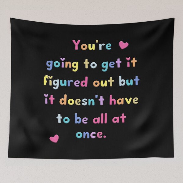 Item preview, You’re Going To Get It Figured Out But It Doesn’t Have To Be All At Once designed and sold by yuckticke.