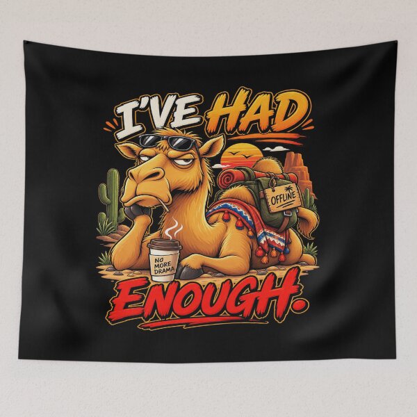 Item preview, I've Had Enough Funny Tired Camel Offline Humor designed and sold by waikibi ⭐⭐⭐⭐.