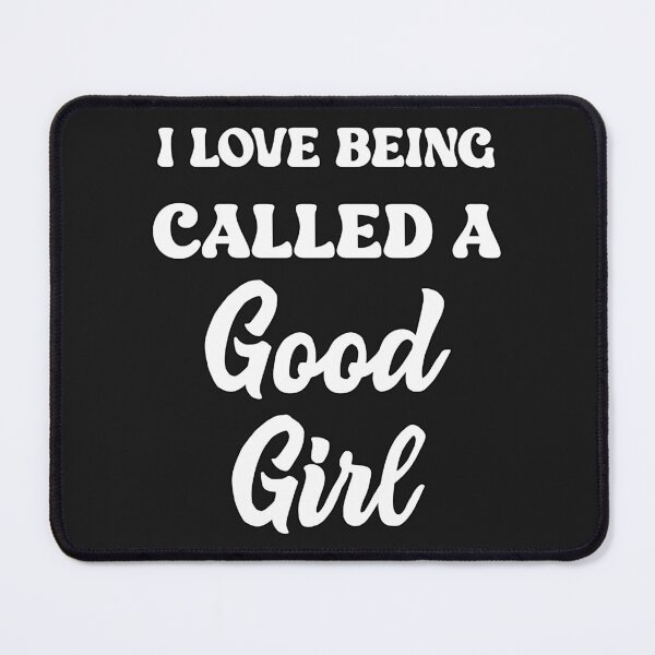 Item preview, I Love Being Called A Good Girl designed and sold by SharpThreadZ.