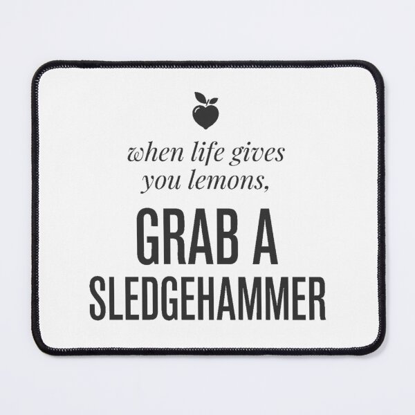 Item preview, When life gives you lemons, grab a sledgehammer designed and sold by LoveofLemons.