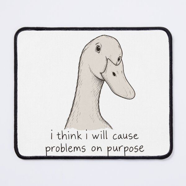 Item preview, I Think I Will Cause Problems on Purpose – Silly Goose designed and sold by H-Tsvetkova.
