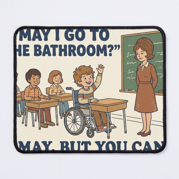 Item preview, You May, But You Cannot – 1970s Classroom Accessibility Humor designed and sold by davitabros.