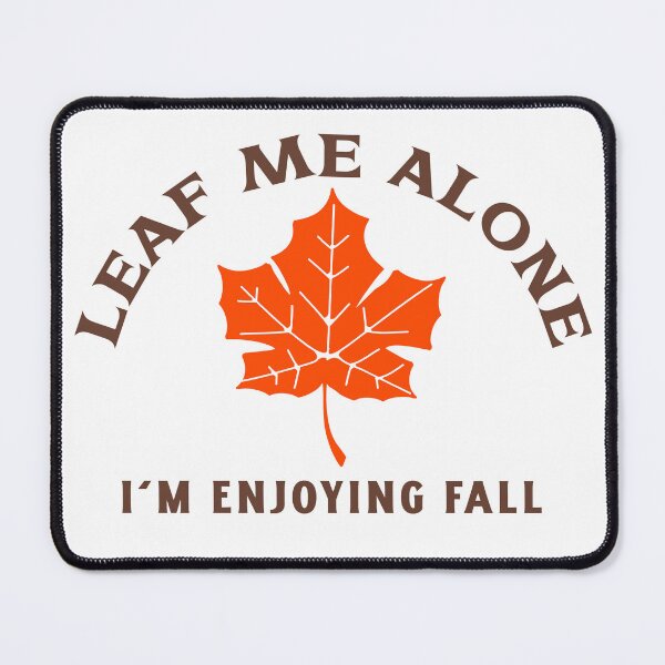 Item preview, Leaf Me Alone, I'm Enjoying Fall designed and sold by piercedgirl13.