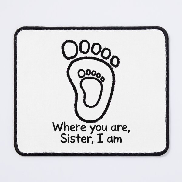 Item preview, Where You Are, Sister, I Am - Sister Footprint designed and sold by Surviving Monday Club.