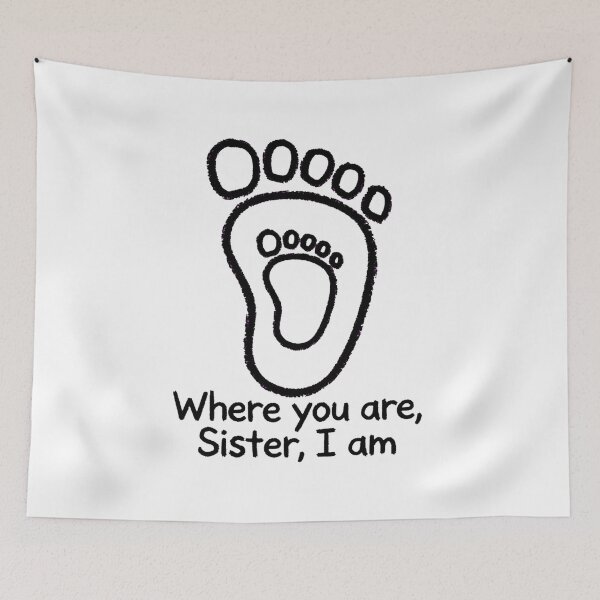 Item preview, Where You Are, Sister, I Am - Sister Footprint designed and sold by Surviving Monday Club.