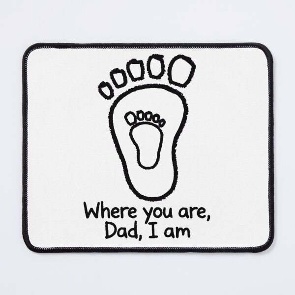 Item preview, Where You Are, Dad, I Am - Dad Baby Footprint designed and sold by Surviving Monday Club.