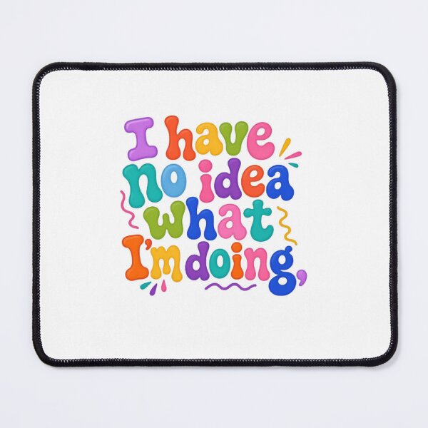Item preview, I Have No Idea What I'm Doing – Colorful Clueless Humor designed and sold by SkeletonsDanger.