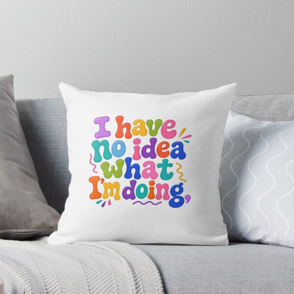 Item preview, I Have No Idea What I'm Doing – Colorful Clueless Humor designed and sold by SkeletonsDanger.
