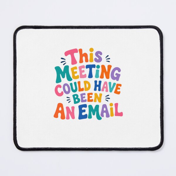 Item preview, This Meeting Could Have Been An Email – Colorful Office Humor designed and sold by SkeletonsDanger.