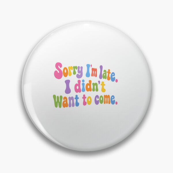 Item preview, Sorry I'm Late I Didn't Want To Come – Funny Sarcastic Quote designed and sold by SkeletonsDanger.