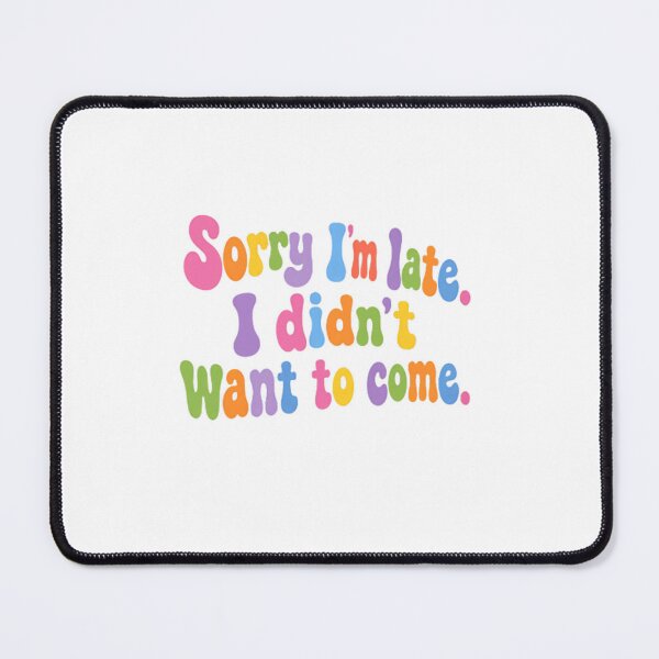 Item preview, Sorry I'm Late I Didn't Want To Come – Funny Sarcastic Quote designed and sold by SkeletonsDanger.