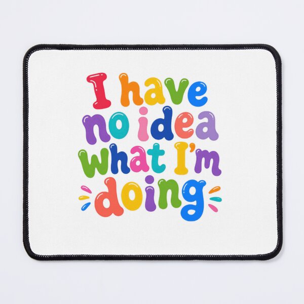 Item preview, I Have No Idea What I'm Doing – Colorful Funny Quote designed and sold by SkeletonsDanger.