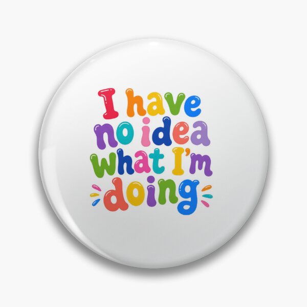 Item preview, I Have No Idea What I'm Doing – Colorful Funny Quote designed and sold by SkeletonsDanger.