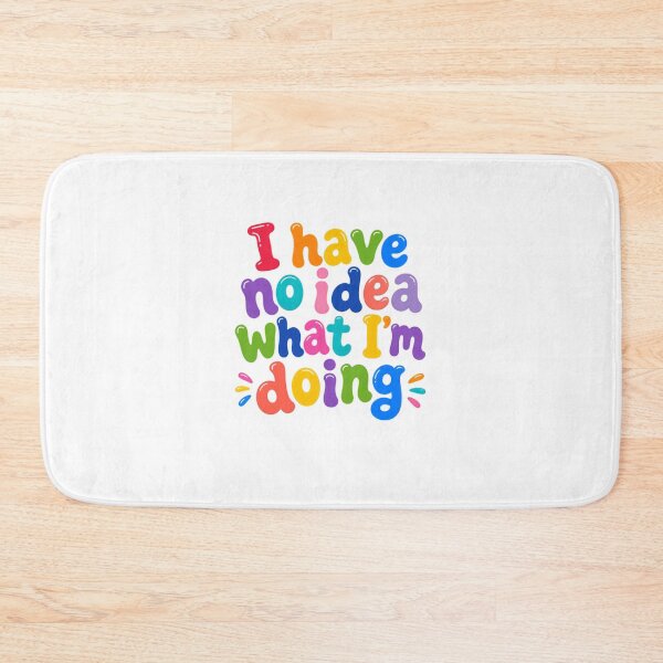 Item preview, I Have No Idea What I'm Doing – Colorful Funny Quote designed and sold by SkeletonsDanger.