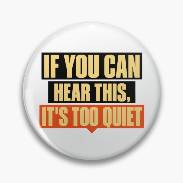Item preview, If You Can Hear This It’s Too Quiet designed and sold by Dresut.