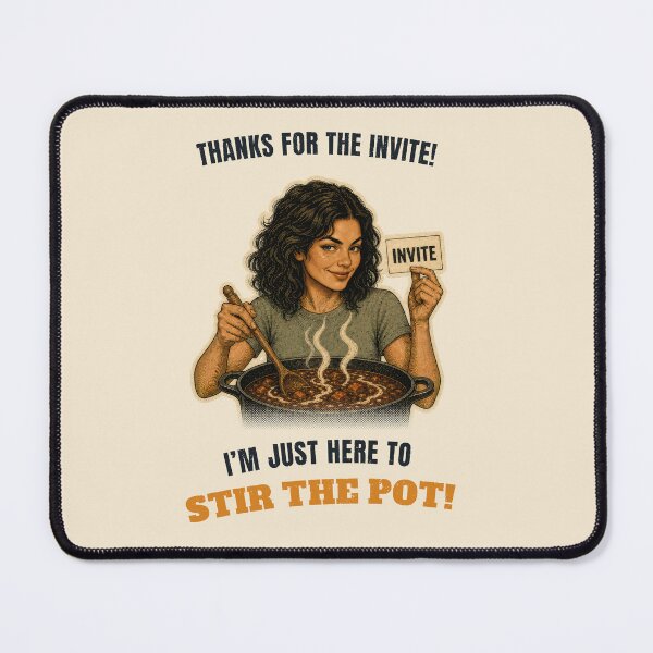 Item preview, Thanks For The Invite, I'm Here To Stir The Pot designed and sold by GaillardTech.
