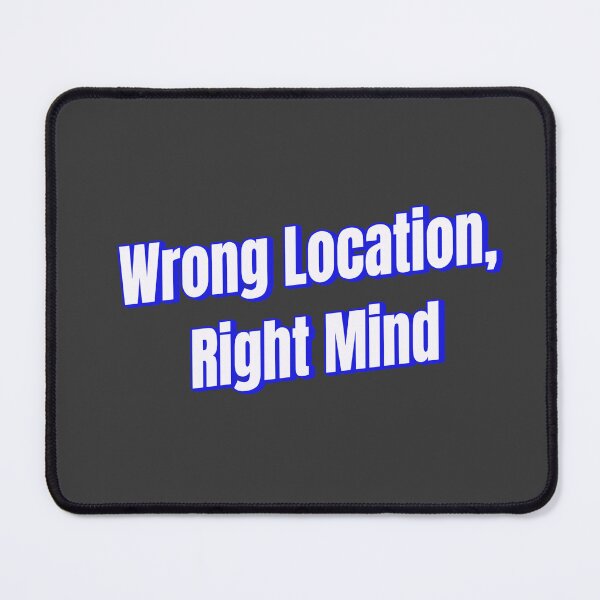 Item preview, Wrong Location, Right Mind designed and sold by Ifcitiesdesign.