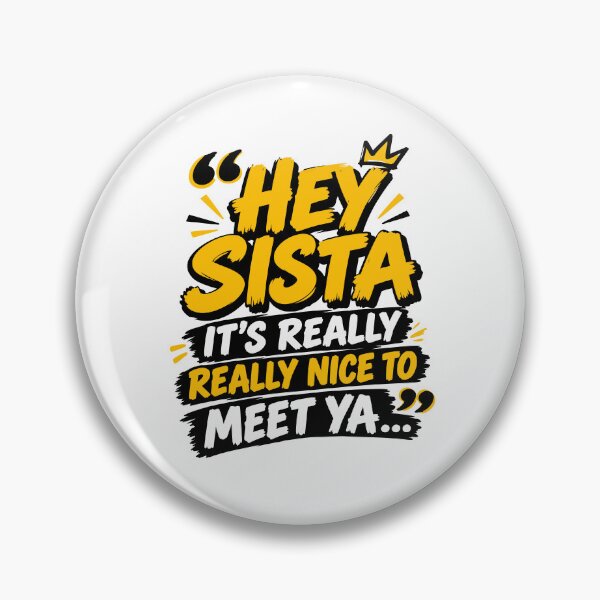 Item preview, Hey Sista It’s Really Really Nice To Meet Ya designed and sold by DashBliss.
