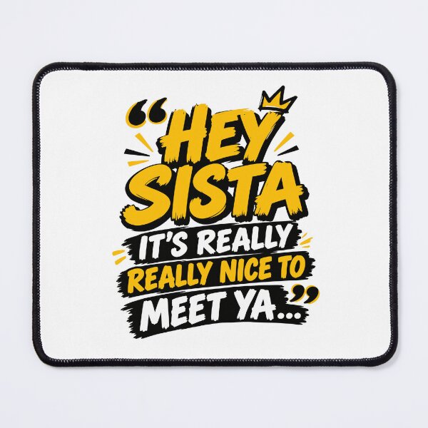 Item preview, Hey Sista It’s Really Really Nice To Meet Ya designed and sold by DashBliss.